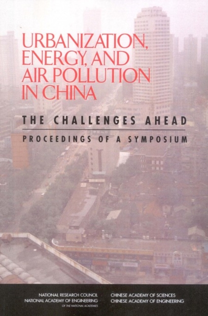 Urbanization, Energy, and Air Pollution in China : The Challenges Ahead: Proceedings of a Symposium, PDF eBook