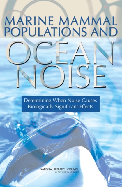 Marine Mammal Populations and Ocean Noise : Determining When Noise Causes Biologically Significant Effects, PDF eBook