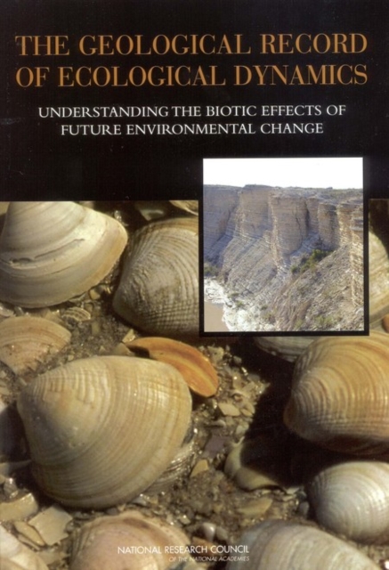 The Geological Record of Ecological Dynamics : Understanding the Biotic Effects of Future Environmental Change, PDF eBook