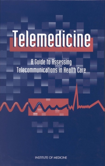 Telemedicine : A Guide to Assessing Telecommunications for Health Care, PDF eBook