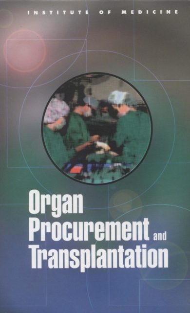 Organ Procurement and Transplantation : Assessing Current Policies and the Potential Impact of the DHHS Final Rule, PDF eBook