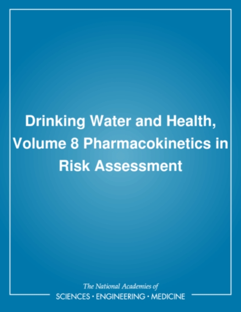 Drinking Water and Health, Volume 8 : Pharmacokinetics in Risk Assessment, PDF eBook