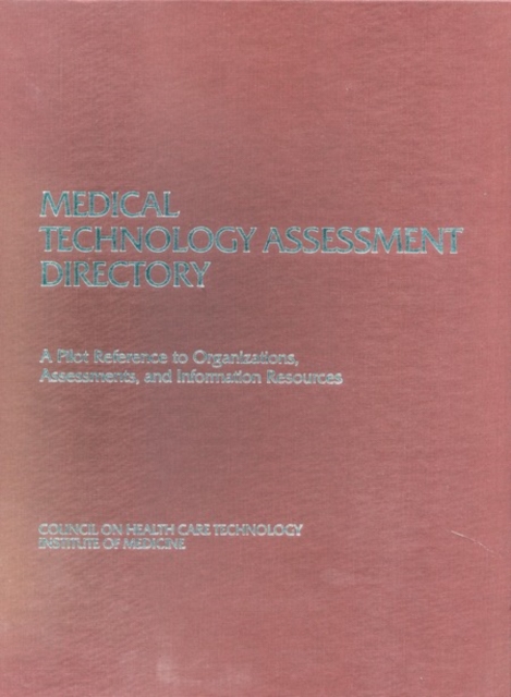 Medical Technology Assessment Directory : A Pilot Reference to Organizations, Assessments, and Information Resources, PDF eBook