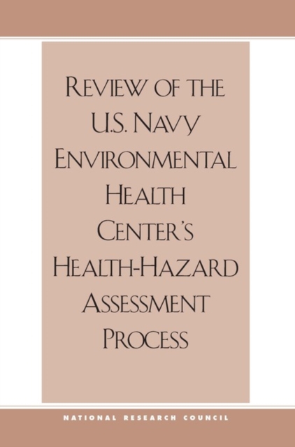 Review of the U.S. Navy Environmental Health Center's Health-Hazard Assessment Process, PDF eBook