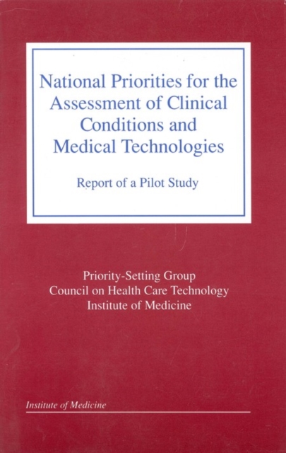National Priorities for the Assessment of Clinical Conditions and Medical Technologies : Report of a Pilot Study, PDF eBook