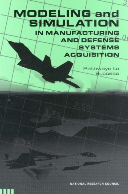 Modeling and Simulation in Manufacturing and Defense Acquisition : Pathways to Success, PDF eBook