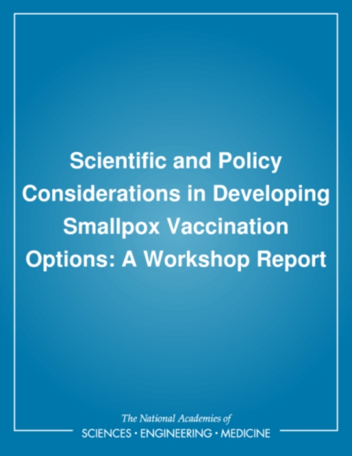 Scientific and Policy Considerations in Developing Smallpox Vaccination Options : A Workshop Report, PDF eBook