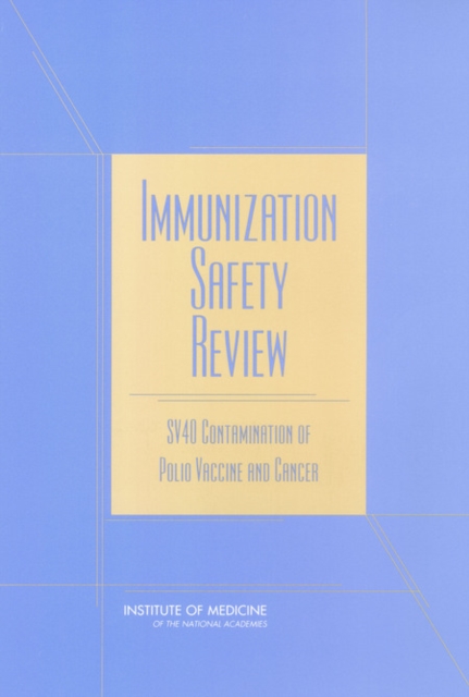 Immunization Safety Review : SV40 Contamination of Polio Vaccine and Cancer, PDF eBook