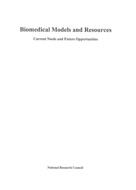 Biomedical Models and Resources : Current Needs and Future Opportunities, PDF eBook