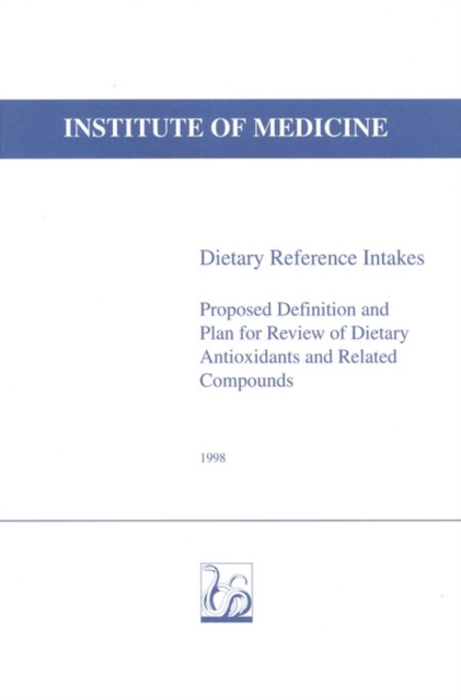 Dietary Reference Intakes : Proposed Definition and Plan for Review of Dietary Antioxidants and Related Compounds, PDF eBook