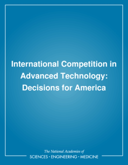 International Competition in Advanced Technology : Decisions for America, PDF eBook