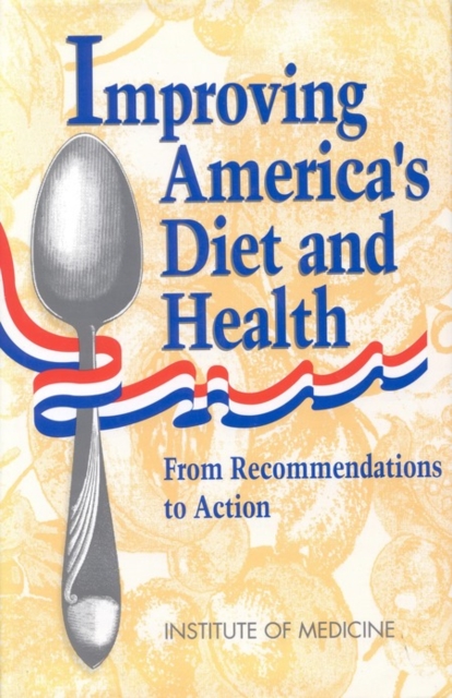 Improving America's Diet and Health : From Recommendations to Action, PDF eBook