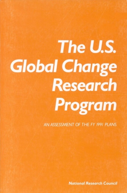 The U.S. Global Change Research Program : An Assessment of the FY 1991 Plans, PDF eBook