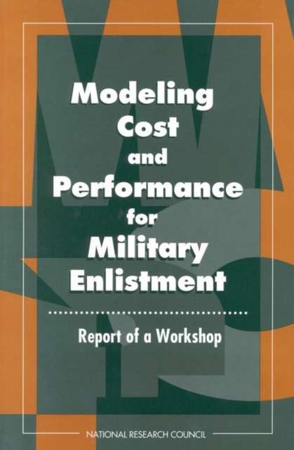 Modeling Cost and Performance for Military Enlistment : Report of a Workshop, PDF eBook