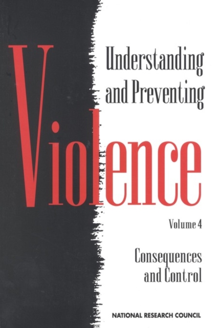 Understanding and Preventing Violence, Volume 4 : Consequences and Control, PDF eBook