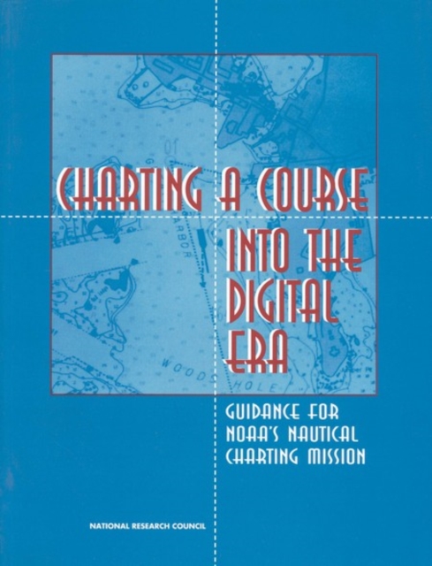 Charting a Course into the Digital Era : Guidance for NOAA's Nautical Charting Mission, PDF eBook