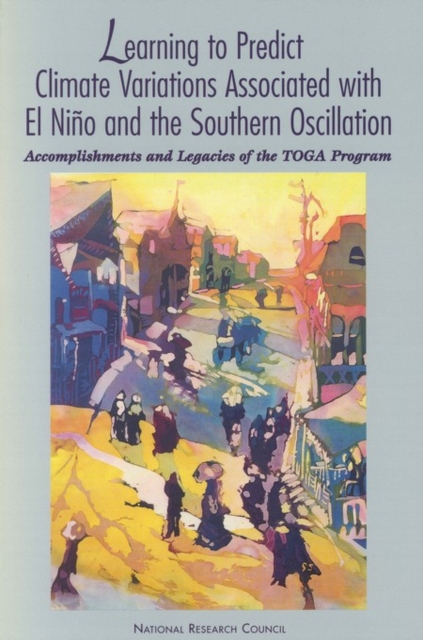 Learning to Predict Climate Variations Associated with El Nino and the Southern Oscillation : Accomplishments and Legacies of the TOGA Program, PDF eBook