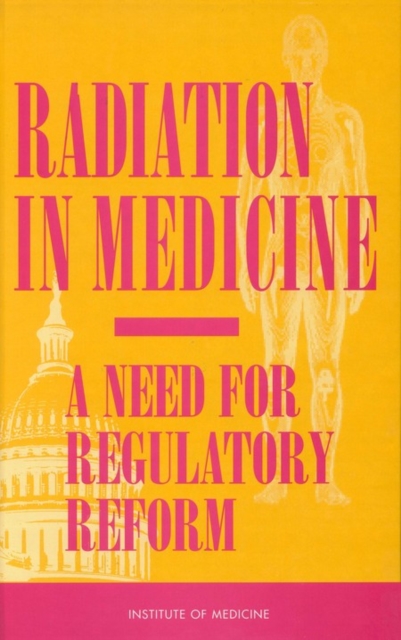 Radiation in Medicine : A Need for Regulatory Reform, PDF eBook