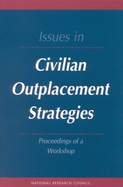 Issues in Civilian Outplacement Strategies : Proceedings of a Workshop, PDF eBook