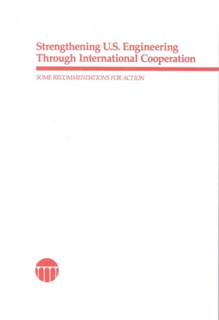 Strengthening U.S. Engineering Through International Cooperation : Some Recommendations for Action, PDF eBook