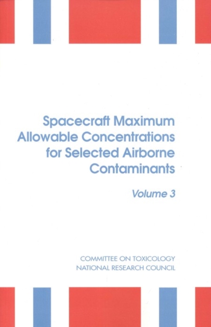 Spacecraft Maximum Allowable Concentrations for Selected Airborne Contaminants : Volume 3, PDF eBook