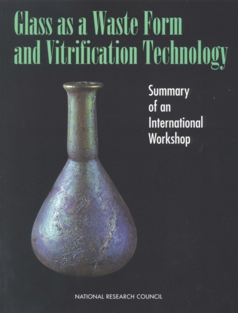 Glass as a Waste Form and Vitrification Technology : Summary of an International Workshop, PDF eBook