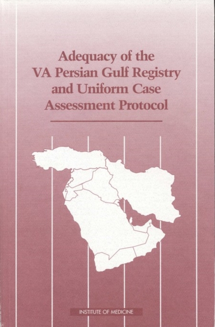 Adequacy of the VA Persian Gulf Registry and Uniform Case Assessment Protocol, PDF eBook
