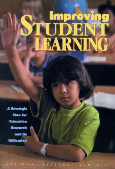 Improving Student Learning : A Strategic Plan for Education Research and Its Utilization, PDF eBook