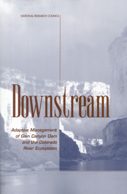 Downstream : Adaptive Management of Glen Canyon Dam and the Colorado River Ecosystem, PDF eBook