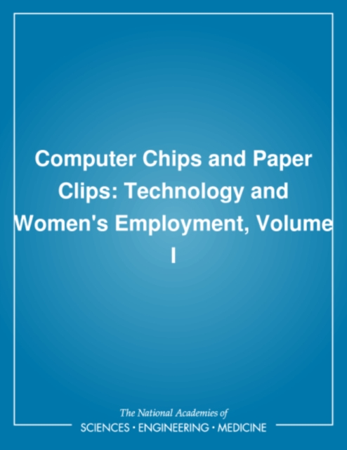 Computer Chips and Paper Clips : Technology and Women's Employment, Volume I, PDF eBook