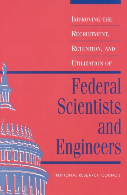 Improving the Recruitment, Retention, and Utilization of Federal Scientists and Engineers, PDF eBook