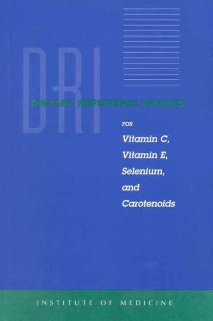 Dietary Reference Intakes for Vitamin C, Vitamin E, Selenium, and Carotenoids, PDF eBook