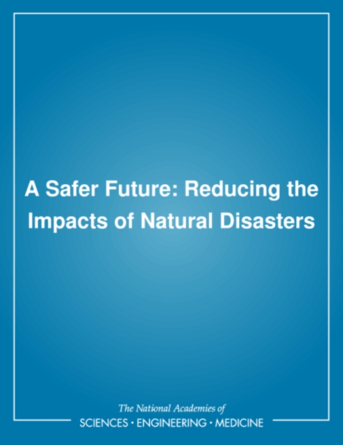 A Safer Future : Reducing the Impacts of Natural Disasters, PDF eBook