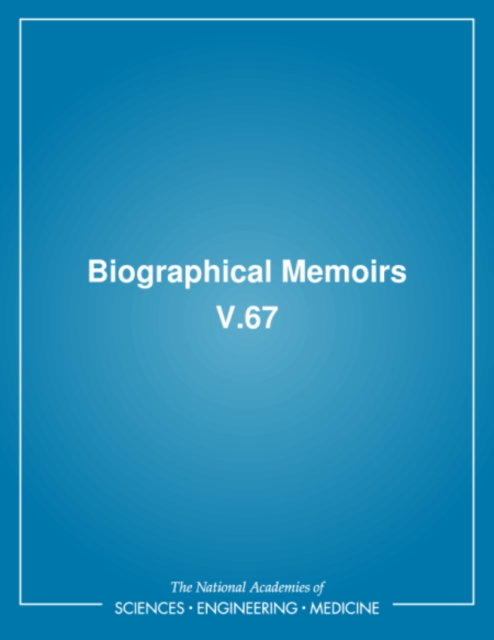 Biographical Memoirs : Volume 67, PDF eBook