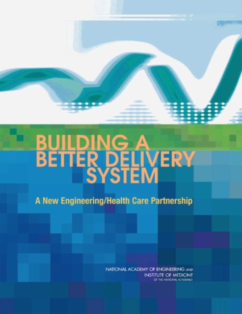 Building a Better Delivery System : A New Engineering/Health Care Partnership, PDF eBook