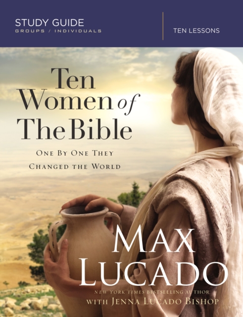 Ten Women of the Bible Study Guide : One by One They Changed the World, Paperback / softback Book