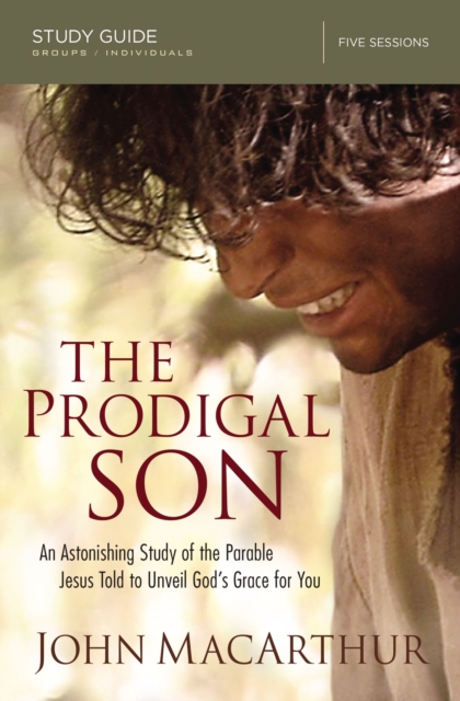 The Prodigal Son Study Guide : An Astonishing Study of the Parable Jesus Told to Unveil God's Grace for You, Paperback / softback Book