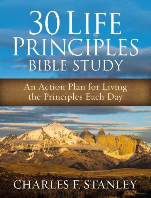 30 Life Principles Bible Study : An Action Plan for Living the Principles Each Day, Paperback / softback Book