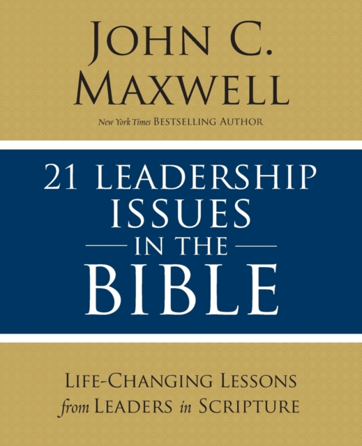 21 Leadership Issues in the Bible : Life-Changing Lessons from Leaders in Scripture, Paperback / softback Book