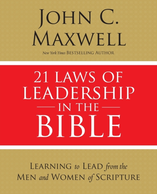 21 Laws of Leadership in the Bible : Learning to Lead from the Men and Women of Scripture, Paperback / softback Book