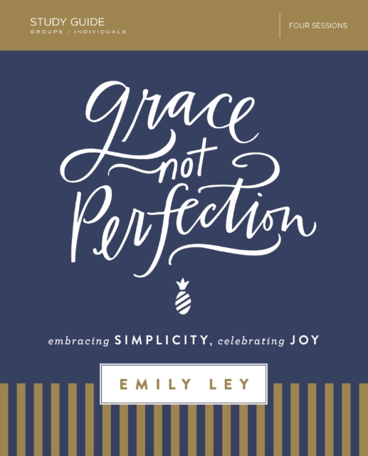 Grace, Not Perfection Bible Study Guide : Embracing Simplicity, Celebrating Joy, EPUB eBook