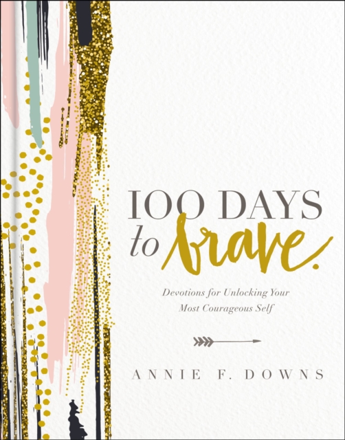 100 Days to Brave : Devotions for Unlocking Your Most Courageous Self, EPUB eBook