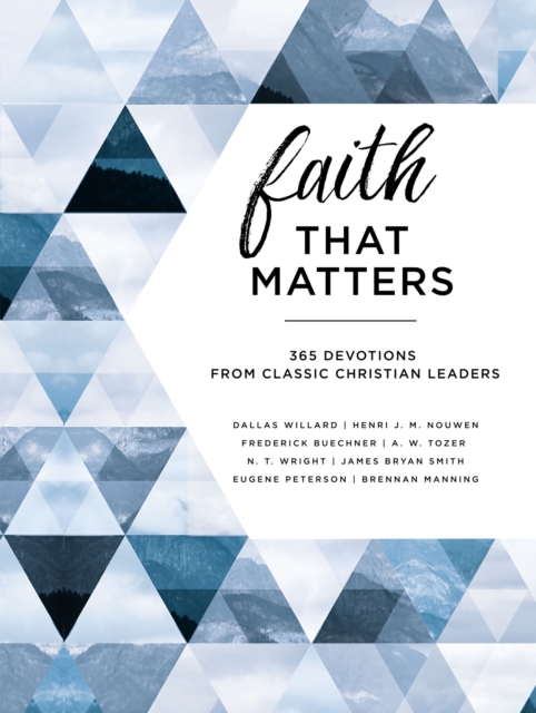 Faith That Matters : 365 Devotions from Classic Christian Leaders, Hardback Book