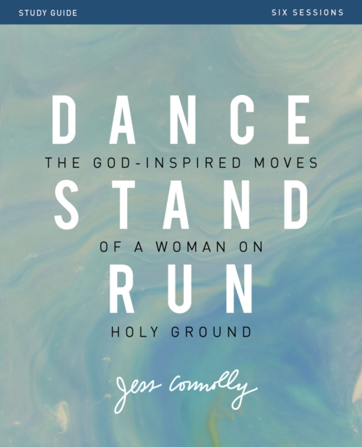Dance, Stand, Run Bible Study Guide : The God-Inspired Moves of a Woman on Holy Ground, Paperback / softback Book