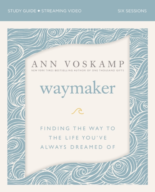 WayMaker Bible Study Guide plus Streaming Video : Finding the Way to the Life You’ve Always Dreamed Of, Paperback / softback Book