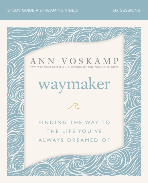 WayMaker Bible Study Guide plus Streaming Video : Finding the Way to the Life You've Always Dreamed Of, EPUB eBook