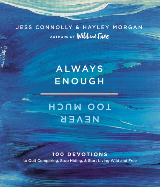 Always Enough, Never Too Much : 100 Devotions to Quit Comparing, Stop Hiding, and Start Living Wild and Free, Hardback Book