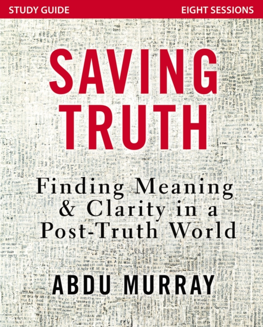 Saving Truth Study Guide : Finding Meaning and Clarity in a Post-Truth World, EPUB eBook