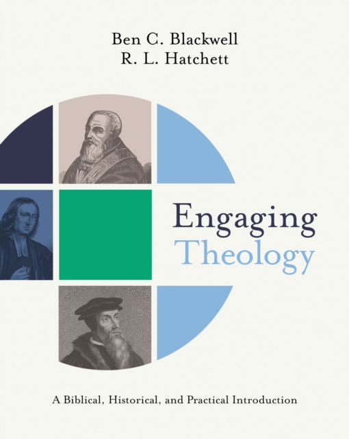 Engaging Theology : A Biblical, Historical, and Practical Introduction, Hardback Book
