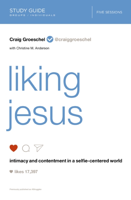 Liking Jesus Bible Study Guide : Intimacy and Contentment in a Selfie-Centered World, EPUB eBook